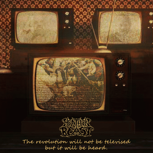 Heathen Beast : The Revolution Will Not Be Televised But It Will Be Heard